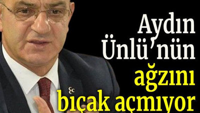 Aydın Ünlü’nün ağzını bıçak açmıyor